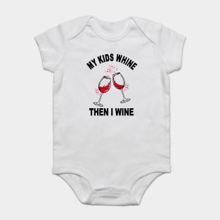 My Kids Whine Then I Wine Baby Bodysuit